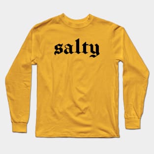 "salty" in black gothic letters - blackletter art Long Sleeve T-Shirt